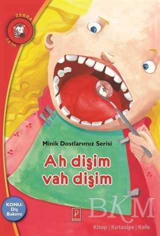Ah Dişim Vah Dişim - Minik Dostlarımız Serisi 4 - Pena Yayınları