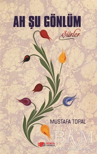 Ah Şu Gönlüm - Berikan Yayınevi