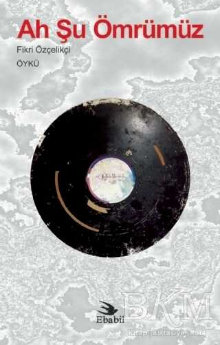 Ah Şu Ömrümüz - Ebabil Yayınları