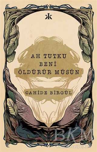 Ah Tutku Beni Öldürür Müsün - Kafka Kitap