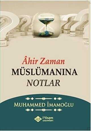 Ahir Zaman Müslümanına Notlar - İtisam Yayınları