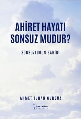 Ahiret Hayatı Sonsuz mudur?- Sonsuzluğun Sahibi - 1