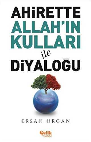 Ahirette Allah`ın Kulları İle Diyaloğu - Çelik Yayınevi
