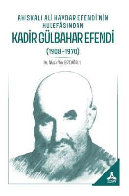 Ahıskalı Ali Haydar Efendi’nin Hulefasından Kadir Gülbahar Efendi 1908-1970 - 1