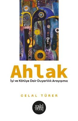 Ahlak -İyi ve Kötu¨`ye Dair Duyarlılık Arayışımız- - 1