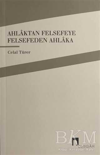 Ahlaktan Felsefeye Felsefeden Ahlaka - Dergah Yayınları
