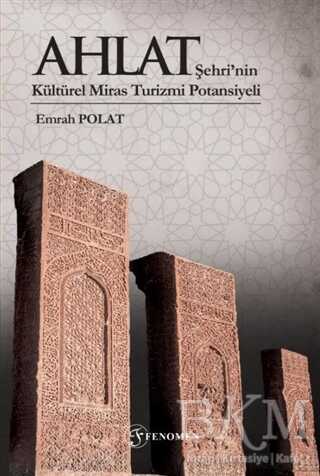 Ahlat Şehri’nin Kültürel Miras Turizmi Potansiyeli Renkli - Fenomen Yayıncılık
