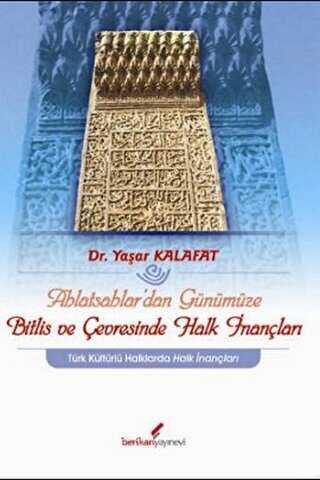 Ahlatsahlar’dan Günümüze Bitlis ve Çevresinde Halk İnançları - Berikan Yayınevi