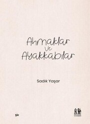 Ahmaklar ve Ayakkabılar - Pikaresk Yayınevi