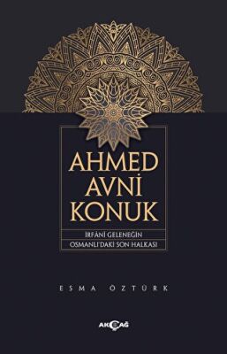 Ahmed Avni Konuk İrfani Geleneğin Osmanlı’daki Son Halkası - 1