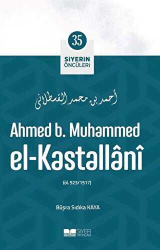 Ahmed B. Muhammed El - Kastallani - Siyerin Öncüleri 35 - Siyer Yayınları
