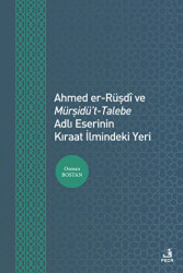 Ahmed er-Rüşdi ve Mürşidü`t-Talebe Adlı Eserinin Kıraat İlmindeki Yeri - Fecr Yayınları