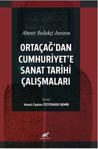 Ahmet Bodakçi Anısına Ortaçağ’dan Cumhuriyet‘e Sanat Tarihi Çalışmaları