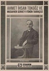 Ahmet İhsan Tokgöz ve Musavver Servet-i Fünûn Tarihçesi - Efe Akademi Yayınları