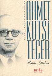 Ahmet Kutsi Tecer Bütün Şiirleri - Bilge Kültür Sanat