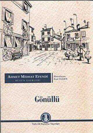 Ahmet Midhat Efendi Bütün Eserleri - Gönüllü - Türk Dil Kurumu Yayınları