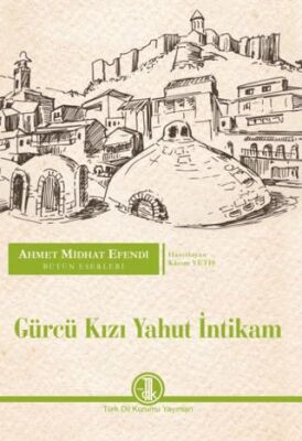 Ahmet Midhat Efendi Bütün Eserleri - Gürcü Kızı Yahut İntikam - 1