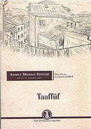 Ahmet Midhat Efendi Bütün Eserleri - Taaffüf - Türk Dil Kurumu Yayınları