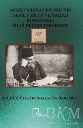 Ahmet Midhat Efendi’nin Ahmet Metin ve Şirzad Romanında Bilgi Değerlendirmesi - Gece Akademi