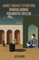 Ahmet Midhat Efendi’nin Romanlarında Pragmatik Söylem - Efe Akademi Yayınları