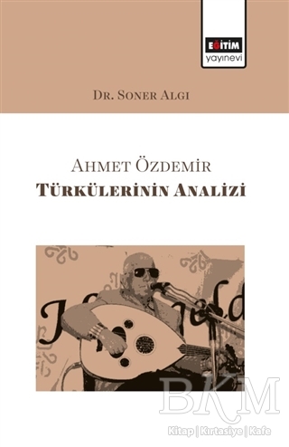 Ahmet Özdemir Türkülerinin Analizi - Eğitim Yayınevi - Bilimsel Eserler