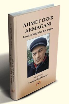 Ahmet Özer Armağanı - Emekle Yoğrulan Bir Yaşam - 1