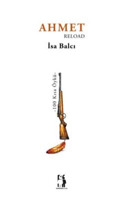 Ahmet Reload - 100 Kısa Öykü - 1