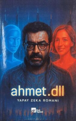 Ahmet.dll: Yapay Zeka Romanı - 1