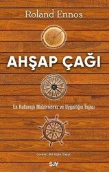 Ahşap Çağı - En Kullanışlı Malzememiz ve Uygarlığın İnşası - Say Yayınları