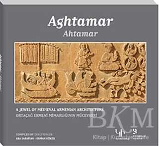 Ahtamar: Ortaçağ Ermeni Mimarlığının Mücevheri - Aghtamar: A Jewel of Medieval Armenian Architecture