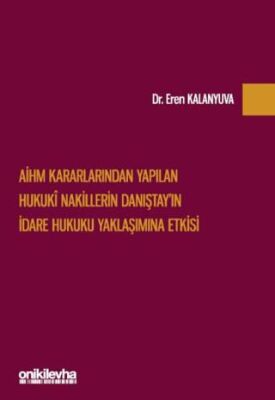 AİHM Kararlarından Yapılan Hukuki Nakillerin Danıştay`ın İdare Hukuku Yaklaşımına Etkisi - 1