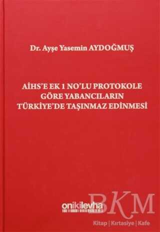 AİHS`e Ek 1 No`lu Protokole Göre Yabancıların Türkiye`de Taşınmaz Edinmesi - On İki Levha Yayınları
