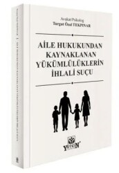 Aile Hukukundan Kaynaklanan Yükümlülüklerin İhlali Suçu - Yetkin Yayınları
