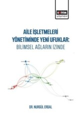 Aile İşletmeleri Yönetiminde Yeni Ufuklar: Bilimsel Ağların İzinde - Eğitim Yayınevi - Bilimsel Eserler