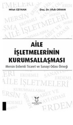 Aile İşletmelerinin Kurumsallaşması: Mersin Erdemli Ticaret ve Sanayi Odası Örneği - Akademisyen Kitabevi