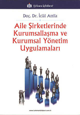 Aile Şirketlerinde Kurumsallaşma Ve Kurumsal Yönetim Uygulamaları - Türkmen Kitabevi