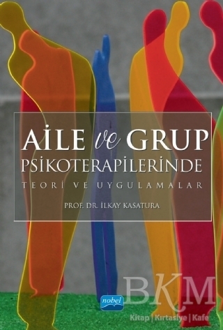 Aile ve Grup Psikoterapilerinde Teori ve Uygulamalar - Nobel Akademik Yayıncılık