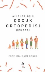 Aileler İçin Çocuk Ortopedisi Rehberi - A7 Kitap