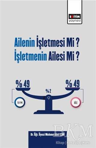 Ailenin İşletmesi Mi? İşletmenin Ailesi Mi? - Eğitim Yayınevi - Bilimsel Eserler