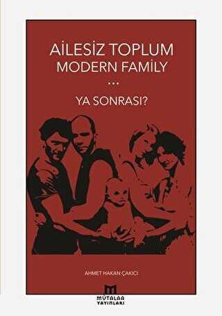 Ailesiz Toplum Modern Family Ya Sonrası? - Mütalaa Yayınları