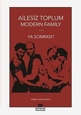 Ailesiz Toplum Modern Family Ya Sonrası?