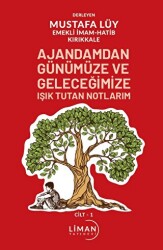 Ajandamdan Günümüze ve Geleceğimize Işık Tutan Notlarım 1. Cilt - Liman Yayınevi