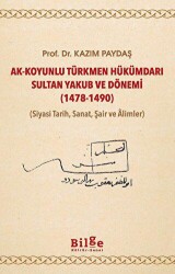 Ak-Koyunlu Türkmen Hükümdarı Sultan Yakub ve Dönemi 1478-1490 - Bilge Kültür Sanat