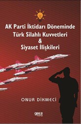 AK Parti İktidarı Döneminde Türk Silahlı Kuvvetleri - Siyaset İlişkileri - Gece Kitaplığı