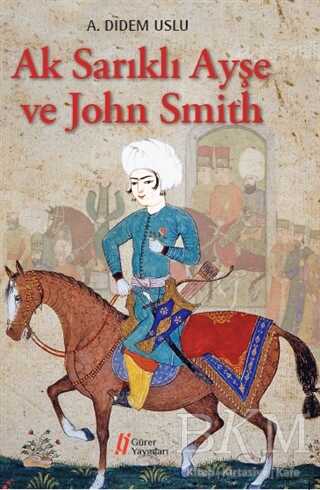 Ak Sarıklı Ayşe ve John Smith - Gürer Yayınları