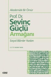 Akademide Bir Ömür Prof. Dr. Sevinç Güçlü Armağanı Sosyal Bilimler Yazıları - Çizgi Kitabevi Yayınları