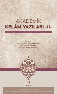 Akademik Kelâm Yazıları -II- Ahlak, Bilgi, İman, Nedensellik, Kötu¨lu¨k, İnsan Fiilleri, Meâd, Yönt - 1