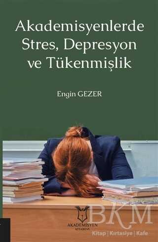 Akademisyenlerde Stres, Depresyon ve Tükenmişlik - Akademisyen Kitabevi