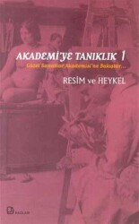 Akademi’ye Tanıklık 1 - Güzel Sanatlar Akademisi’ne Bakışlar Resim ve Heykel - Bağlam Yayınları
