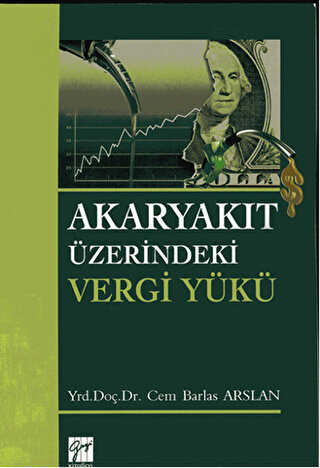 Akaryakıt Üzerindeki Vergi Yükü - Gazi Kitabevi